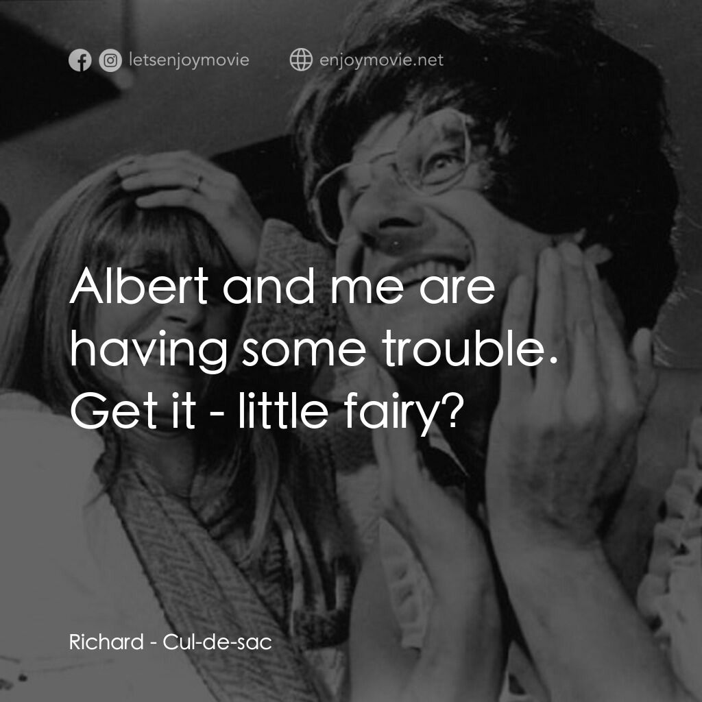 孤島驚魂電影對白：Richard:  Albert and me are having some trouble. Get it - little fairy?