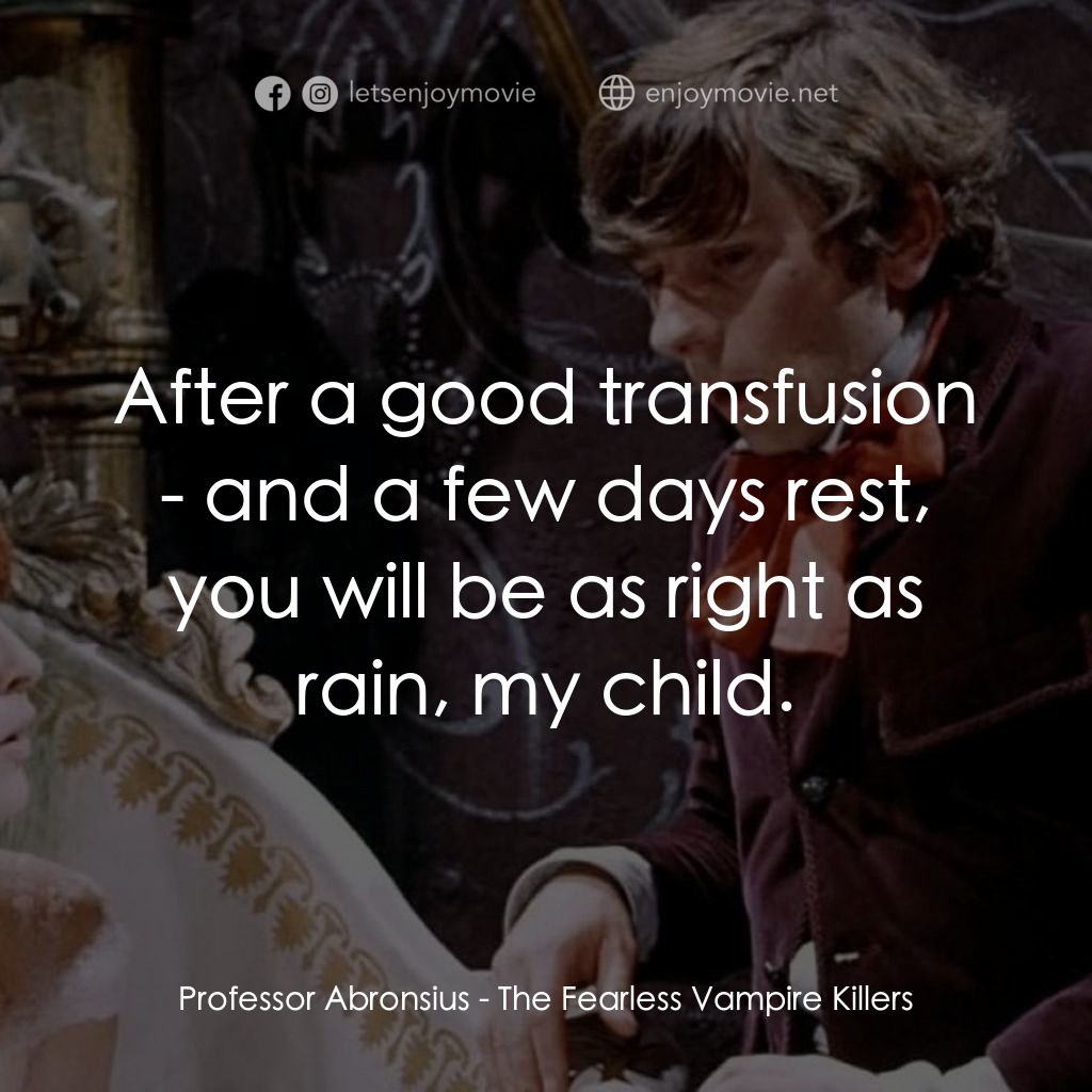 天師捉妖電影對白：Professor Abronsius: After a good transfusion - and a few days rest, you will be 