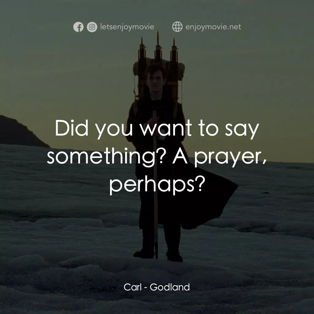 神選之地電影對白：Carl:  Did you want to say something? A prayer, perhaps?