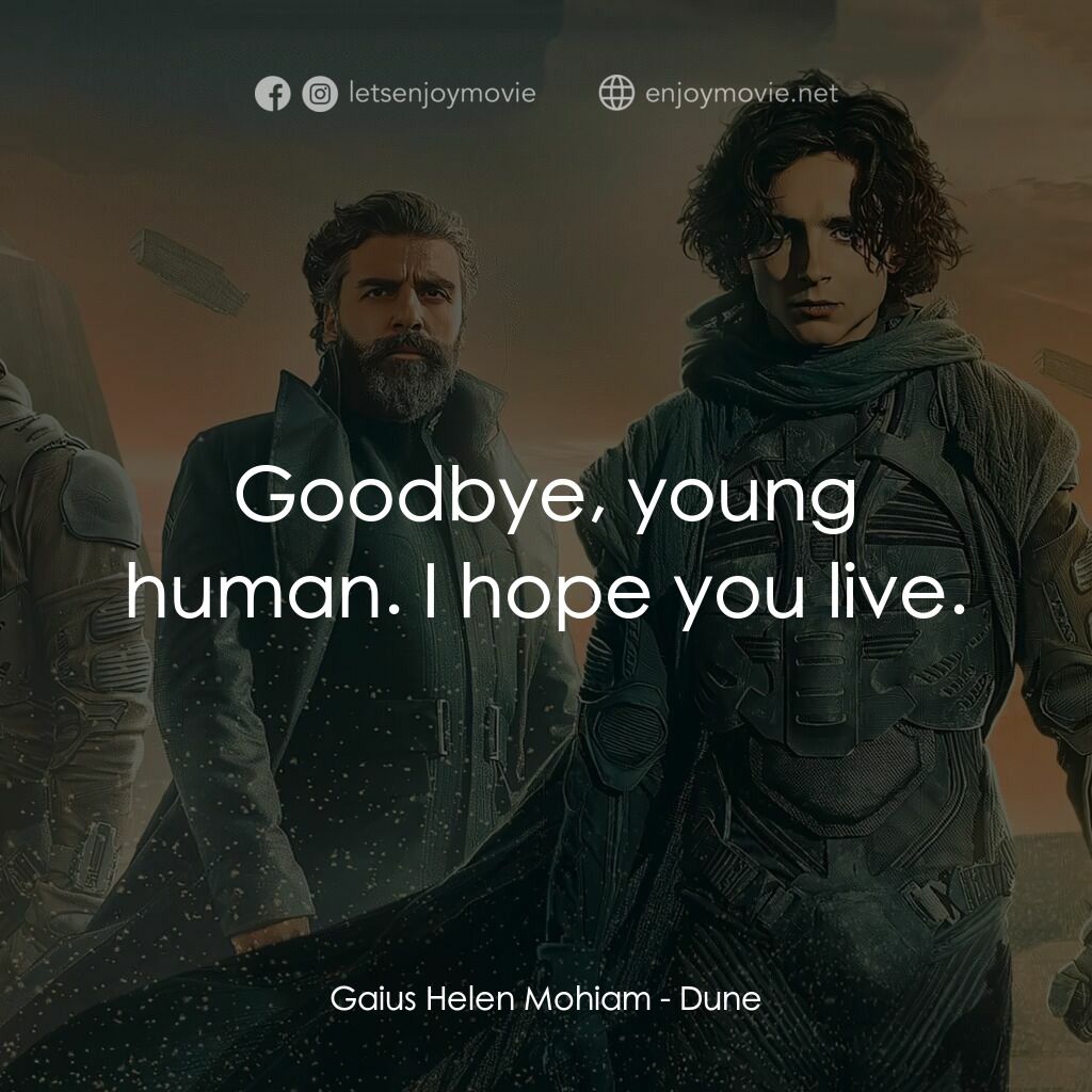 沙丘電影對白：Gaius Helen Mohiam:  Goodbye, young human. I hope you live.