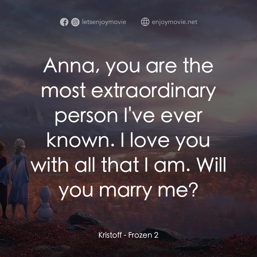 魔雪奇緣2電影對白：Kristoff:  Anna, you are the most extraordinary person I've ever known. I love yo