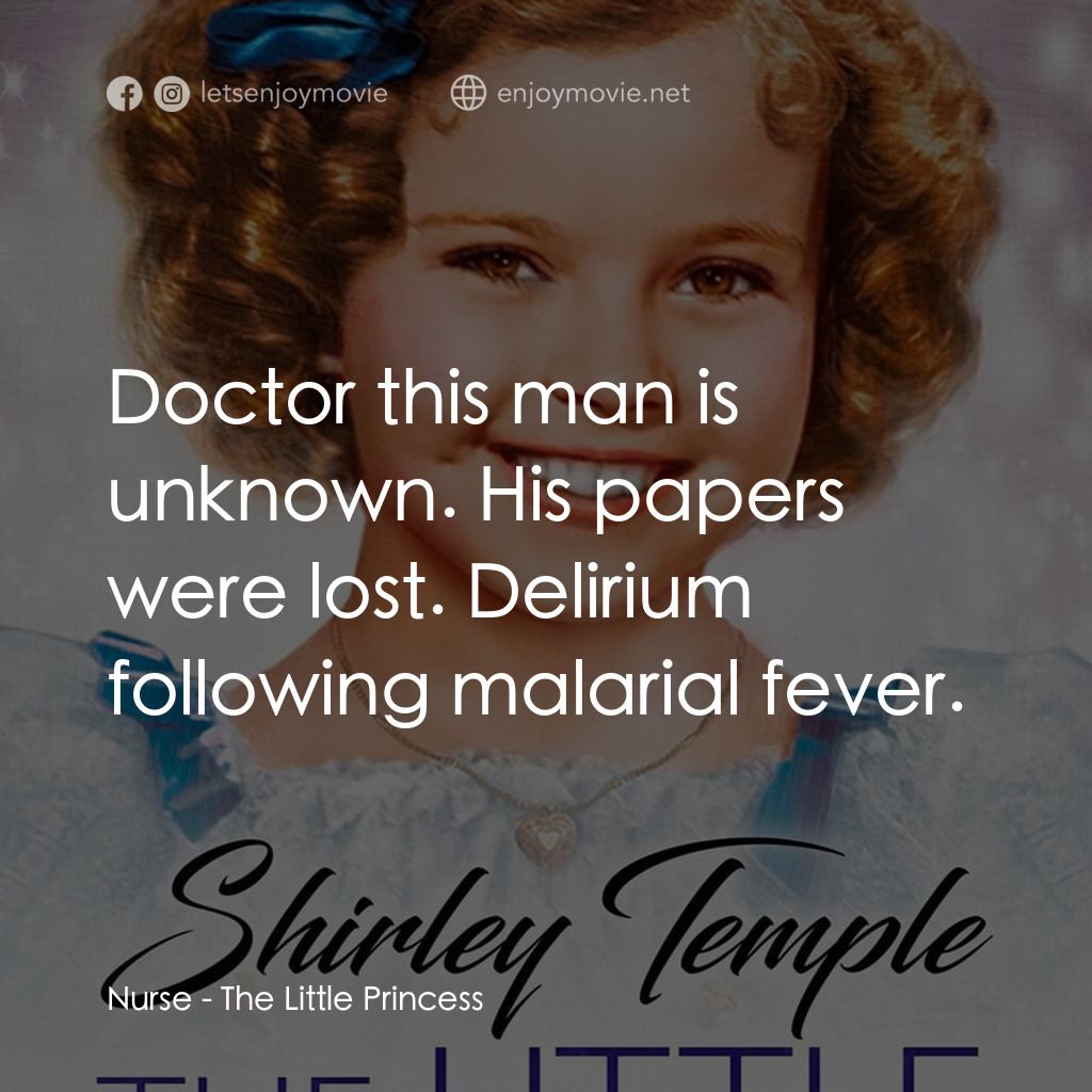 The Little Princess經典對白：Nurse: Doctor this man is unknown. His papers were lost. Delirium following malarial fever.