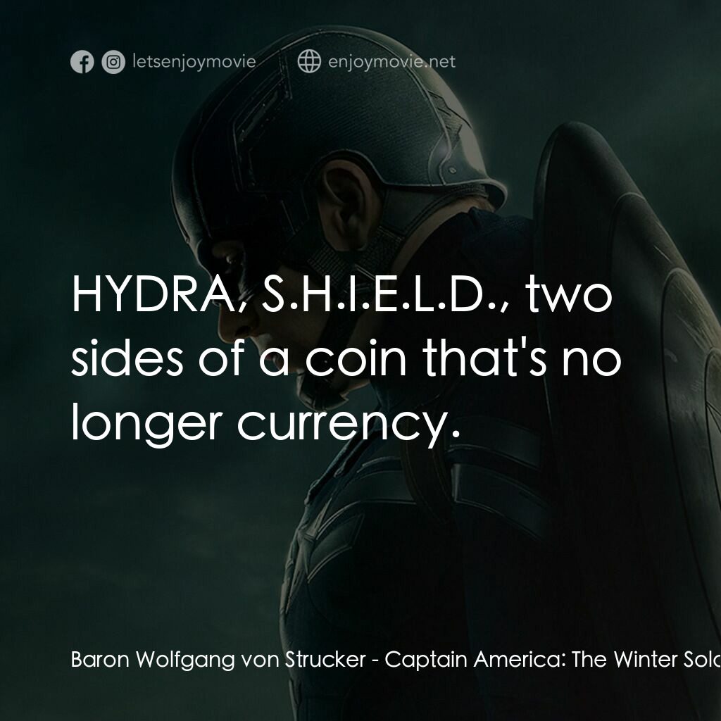 美國隊長2電影對白：Baron Wolfgang von Strucker:  HYDRA, S.H.I.E.L.D., two sides of a coin that's no 