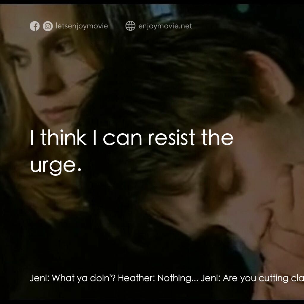 《吸血迷城》經典台詞：Jeni:  What ya doin'? Heather:  Nothing... Jen ...