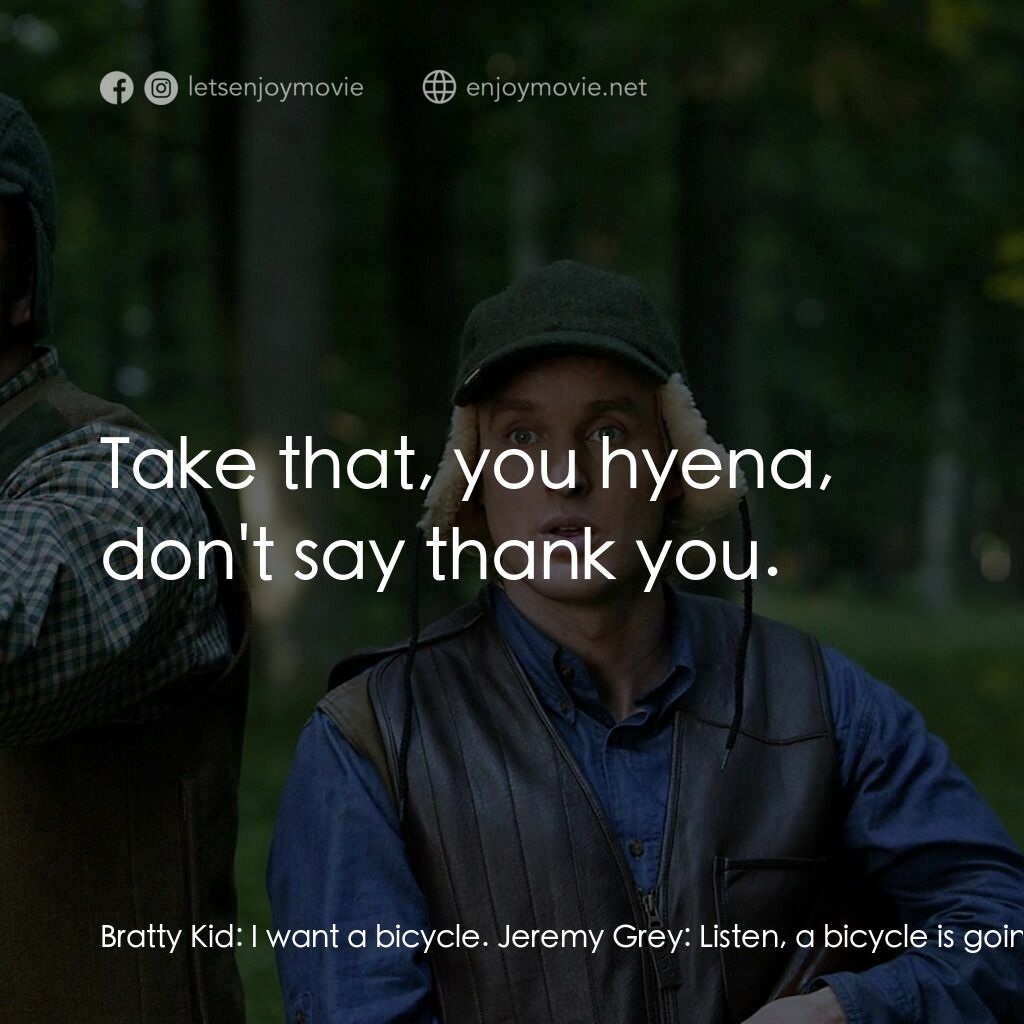 婚禮終結者電影對白：Bratty Kid:  I want a bicycle. Jeremy Grey:  Listen, a bicycle is going to take a