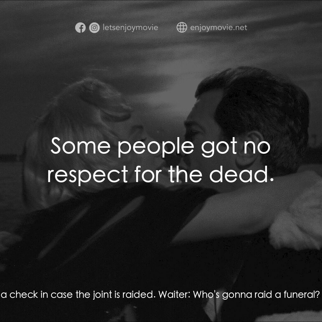 熱情如火電影對白：Mulligan:  You better bring a check in case the joint is raided. Waiter:  Who's g