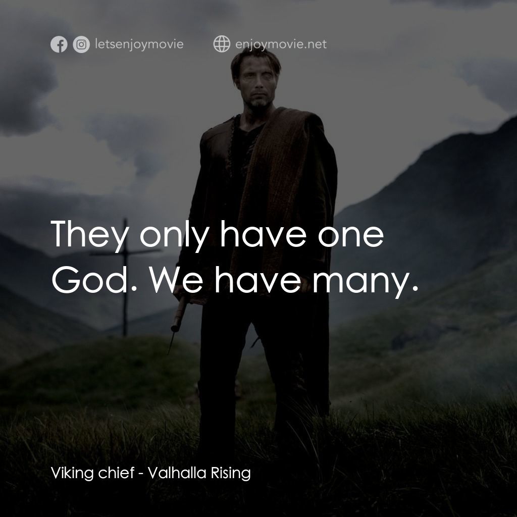 血染天堂路電影對白：Viking chief: They only have one God. We have many.