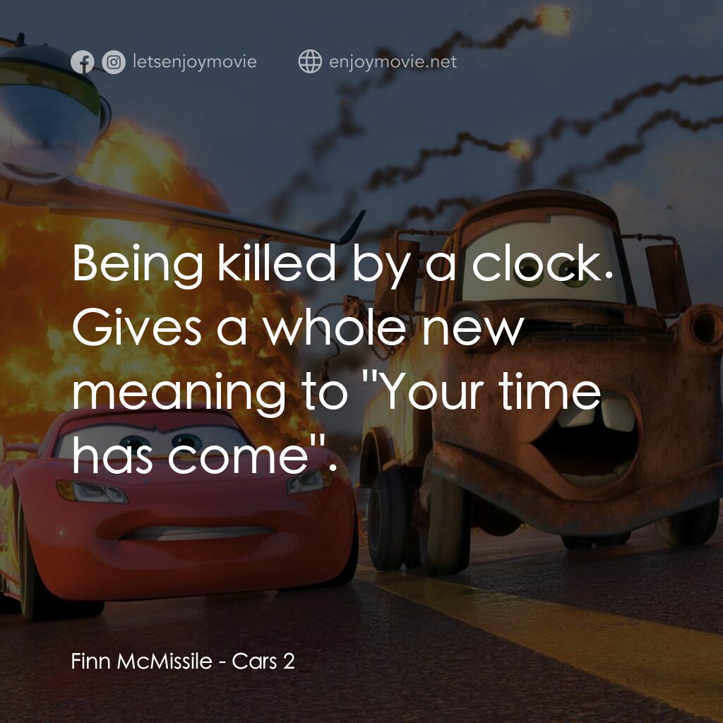 反斗車王2電影對白：Finn McMissile:  Being killed by a clock. Gives a whole new meaning to 