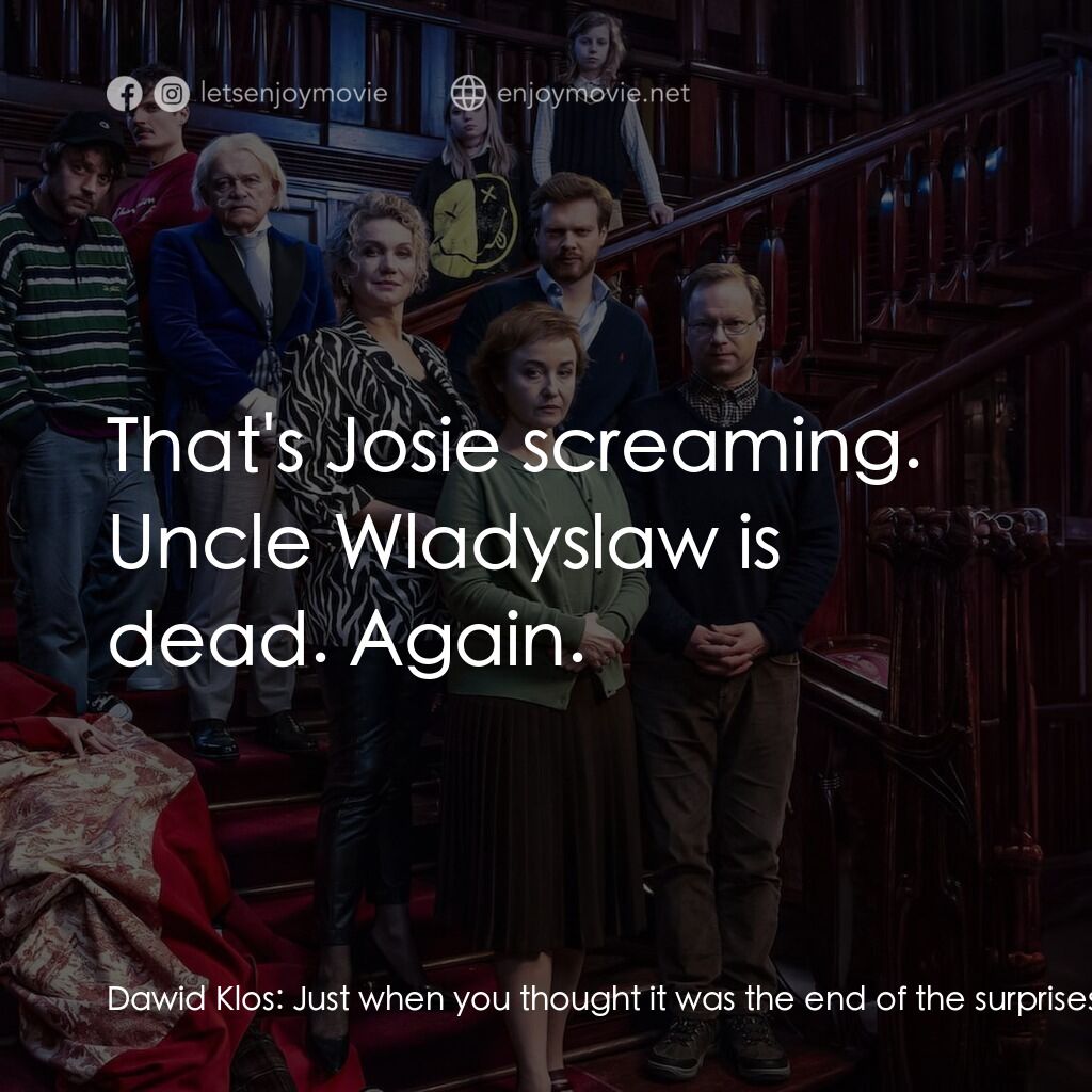 爭產大作戰電影對白：Dawid Klos:  Just when you thought it was the end of the surprises, you realize i