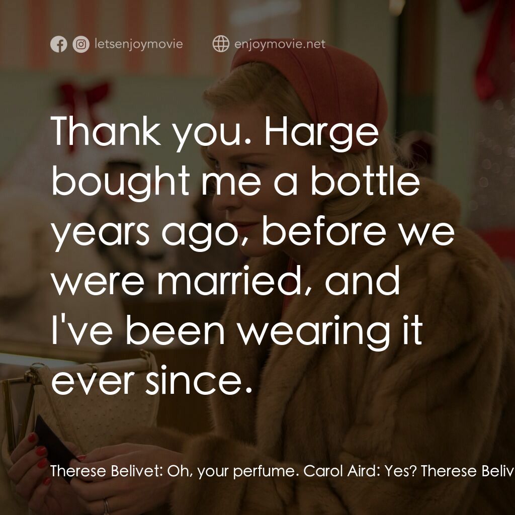 因為愛你電影對白：Therese Belivet:  Oh, your perfume. Carol Aird:  Yes? Therese Belivet:  It's nice