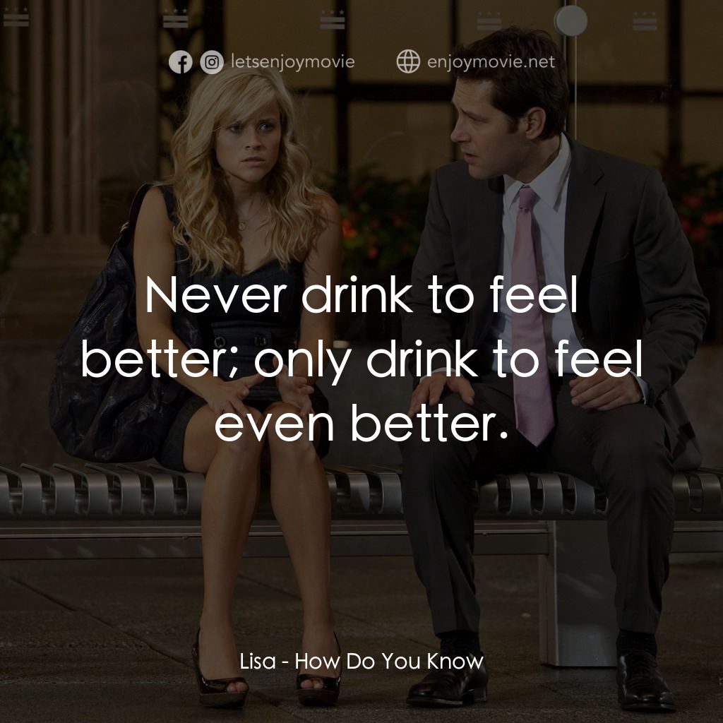 《愛在心裡怎知道》經典台詞：Lisa: Never drink to feel better; only drink to fe ...