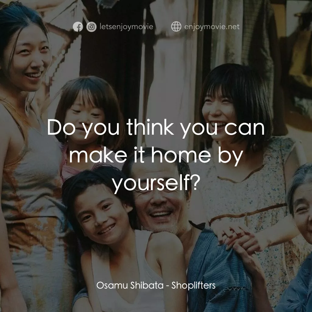 小偷家族電影對白：Osamu Shibata:  Do you think you can make it home by yourself?