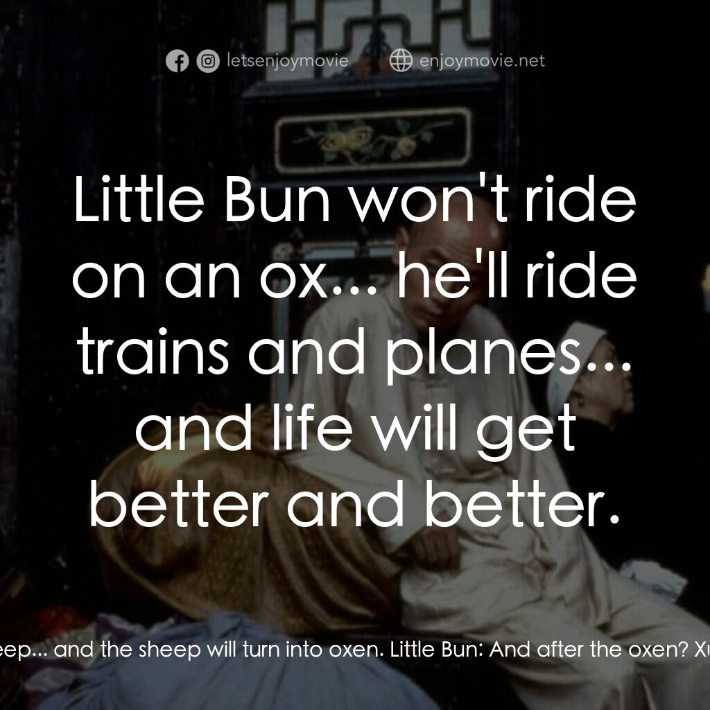 《活著》經典台詞：Little Bun:  When will they grow up? Xu Jiazhen:   ...