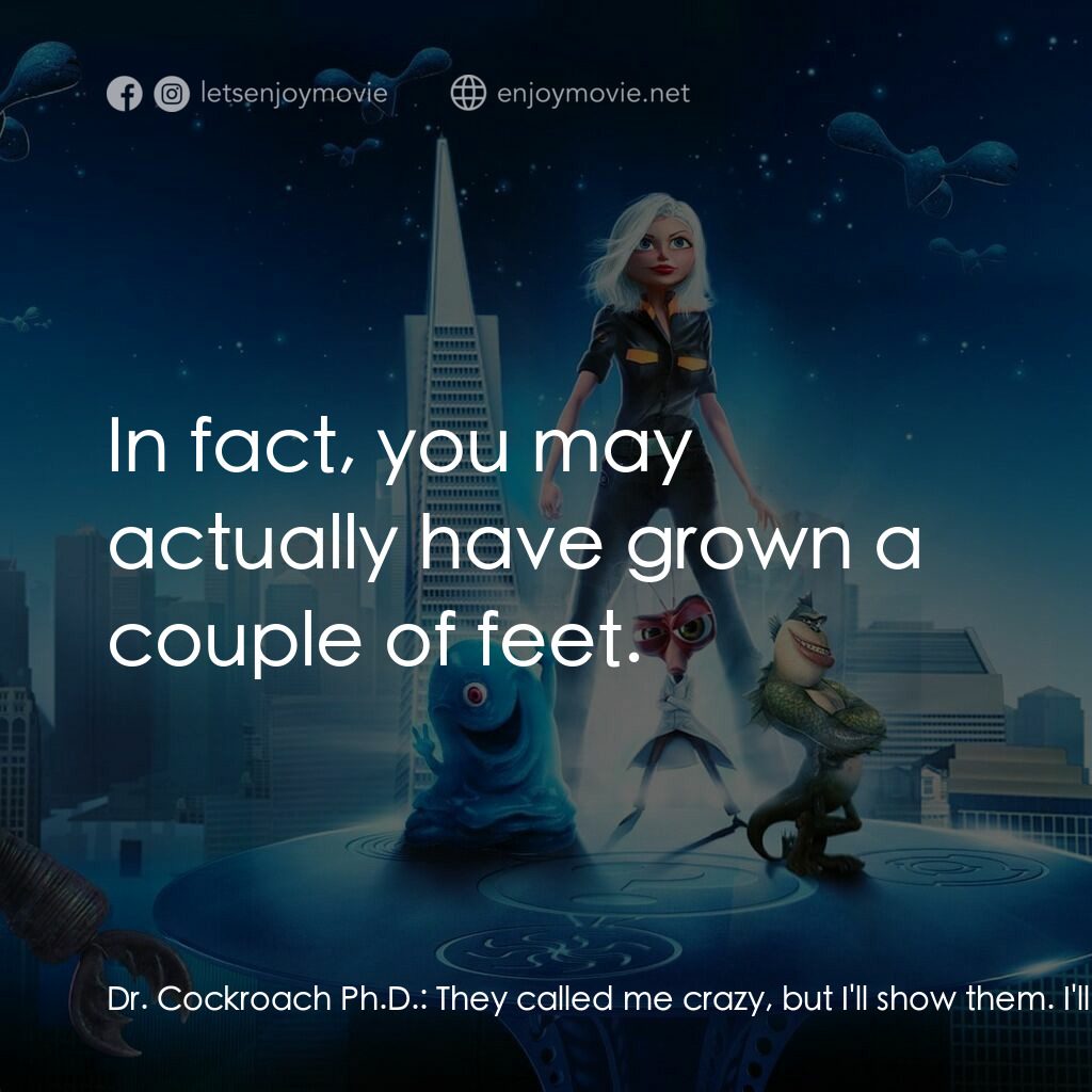 天煞撞正怪怪獸電影對白：Dr. Cockroach Ph.D.:  They called me crazy, but I'll show them. I'll show them al