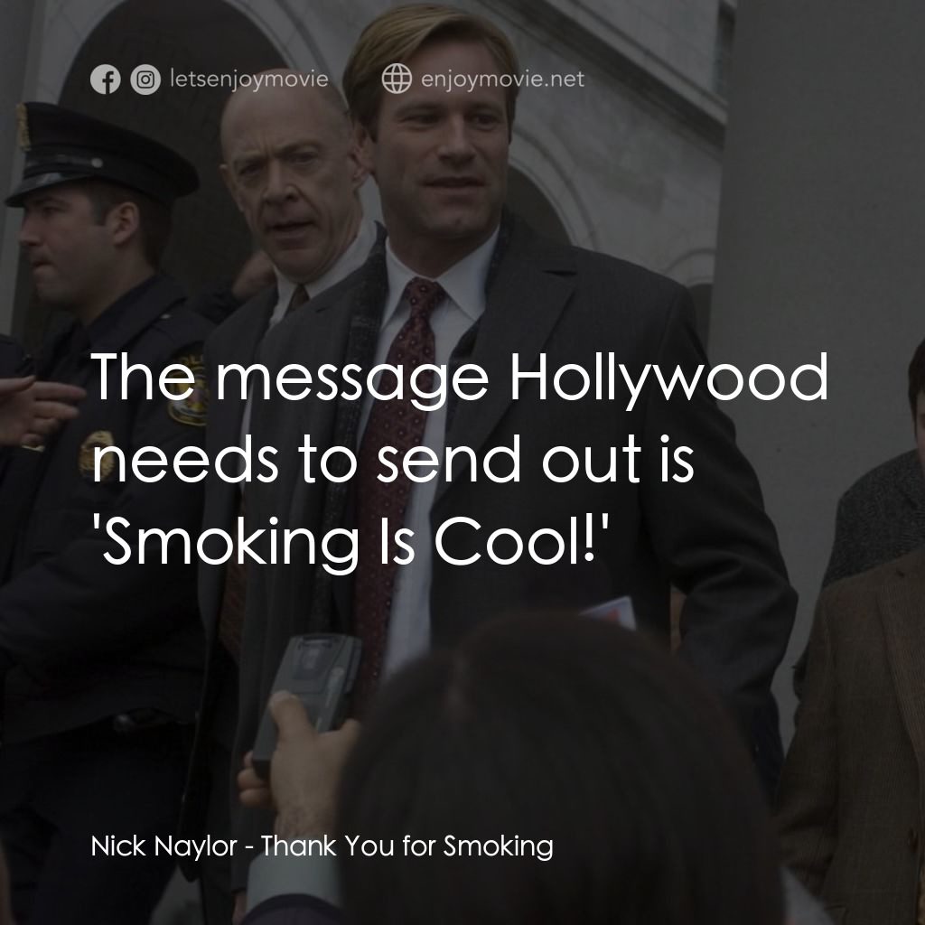 銘謝吸煙電影對白：Nick Naylor: The message Hollywood needs to send out is 'Smoking Is Cool!'