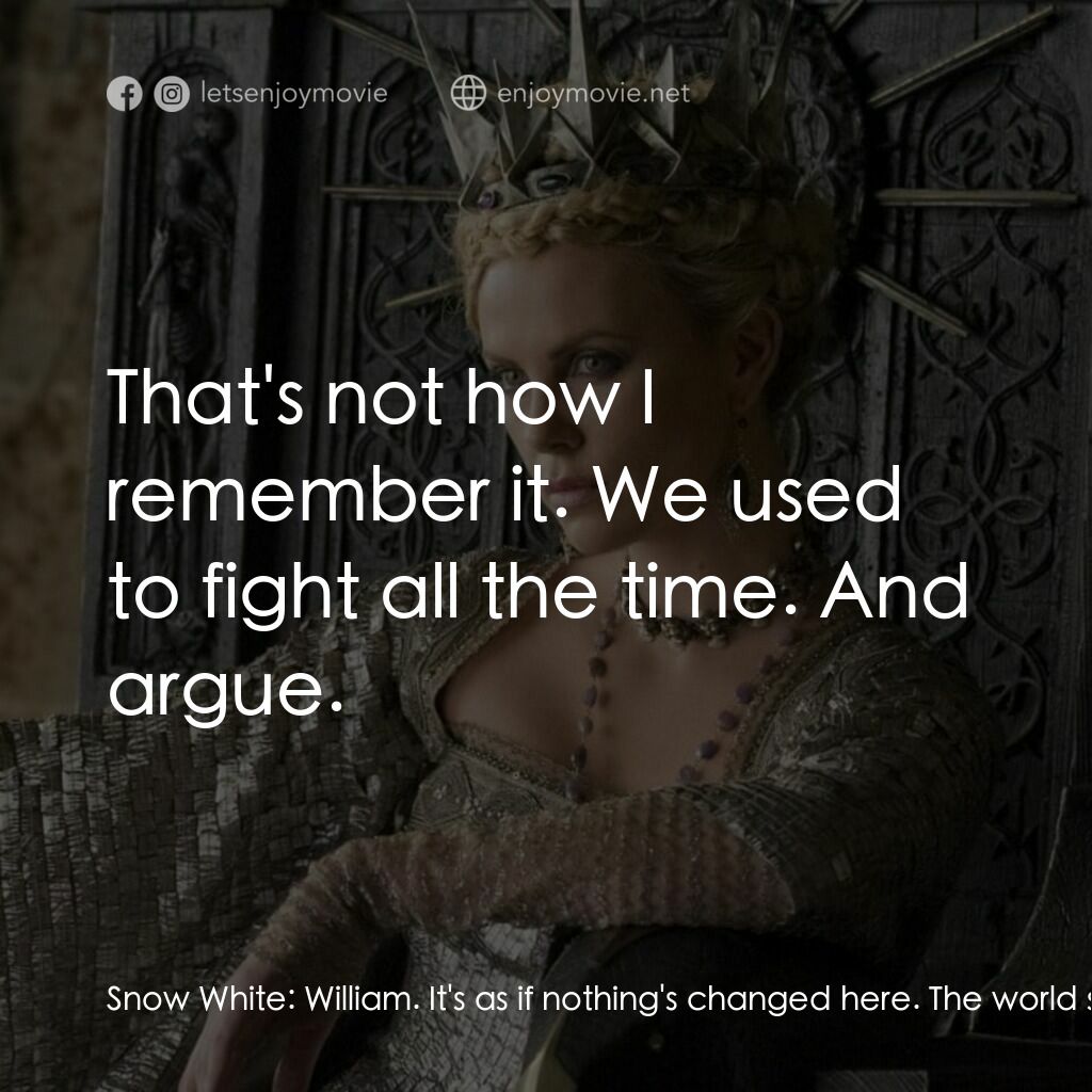 公主與狩獵者電影對白：Snow White:  William. It's as if nothing's changed here. The world seems beautifu