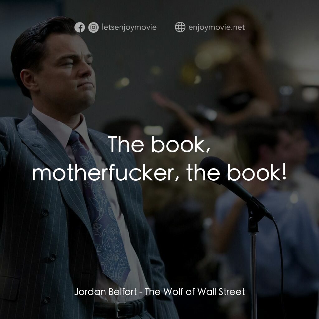 華爾街狼人電影對白：Jordan Belfort:  The book, motherfucker, the book!