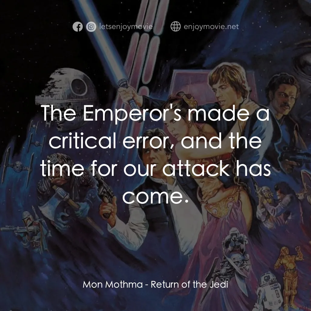 星球大戰：武士復仇電影對白：Mon Mothma: The Emperor's made a critical error, and the time for our attack has 