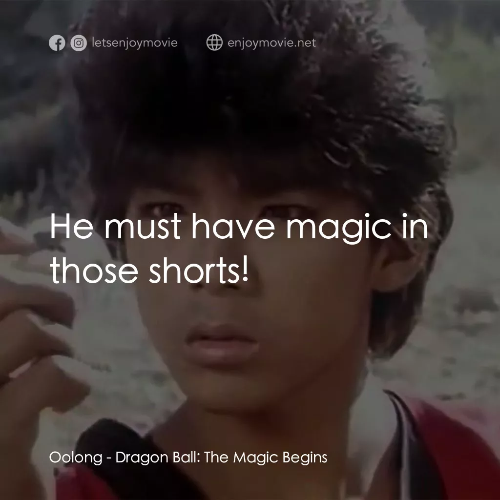 新七龍珠電影對白：Oolong: He must have magic in those shorts!
