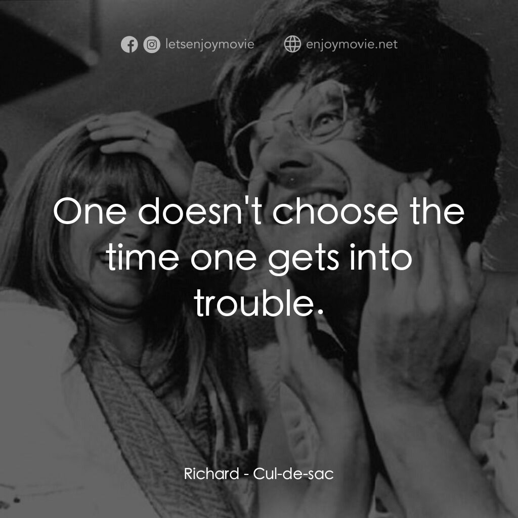 孤島驚魂電影對白：Richard:  One doesn't choose the time one gets into trouble.