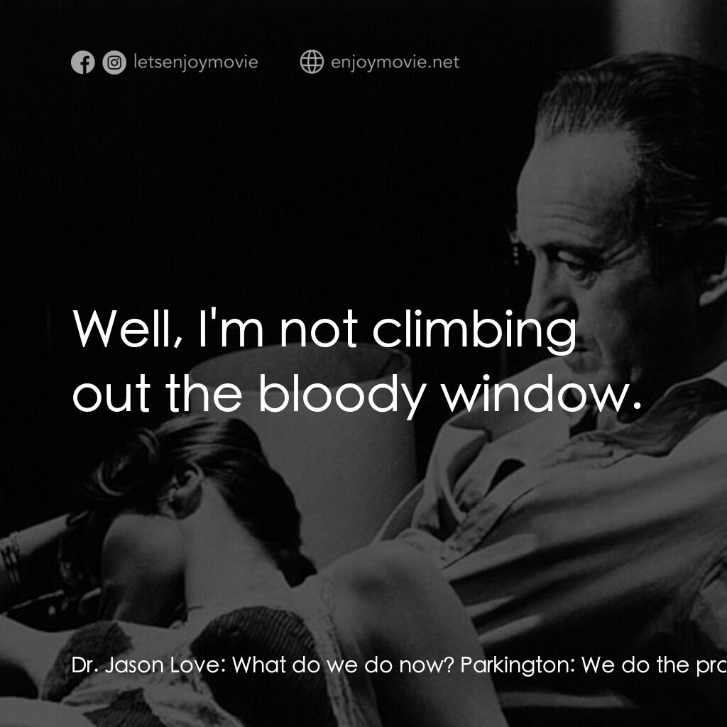 Where the Spies Are電影對白：Dr. Jason Love:  What do we do now? Parkington:  We do the professional thing. We