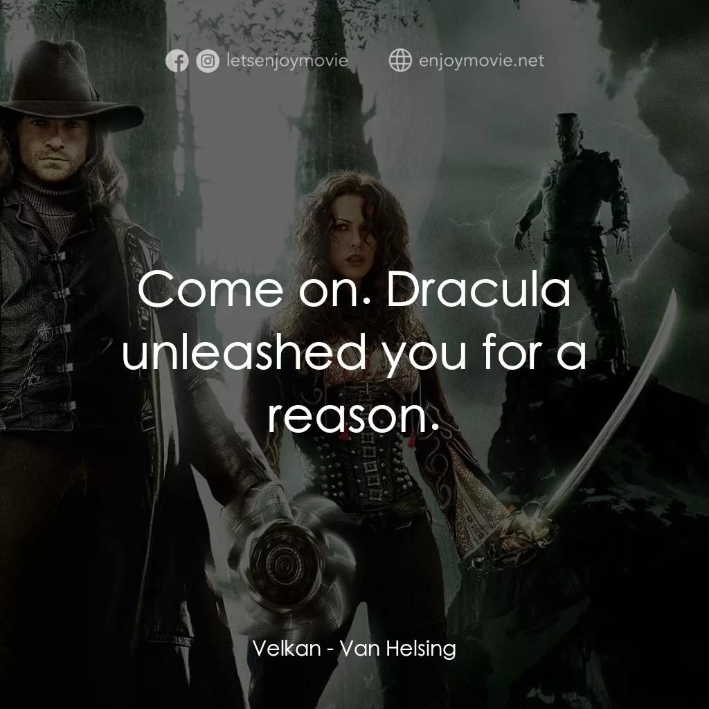 狙魔人電影對白：Velkan: Come on. Dracula unleashed you for a reason.