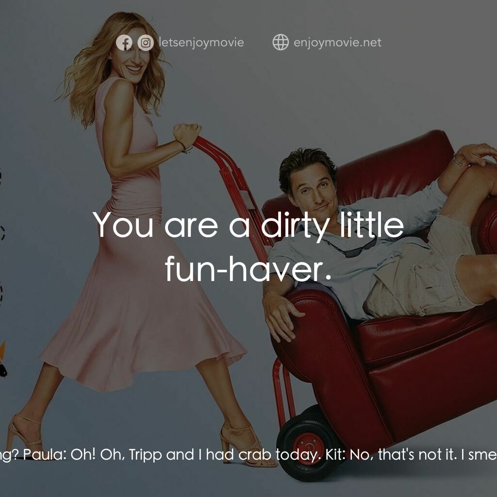 踢走住家男電影對白：Kit:  I smell something. D'you smell something? Paula:  Oh! Oh, Tripp and I had c