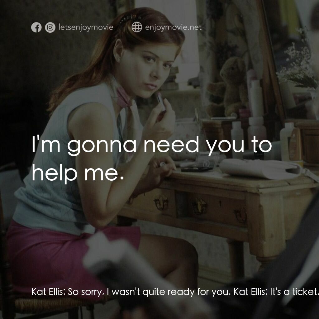 婚禮約會電影對白：Kat Ellis:  So sorry, I wasn't quite ready for you. Kat Ellis:  It's a ticket. A 