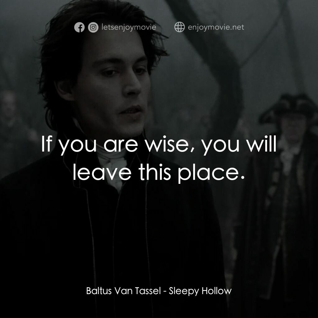 無頭谷電影對白：Baltus Van Tassel:  If you are wise, you will leave this place.