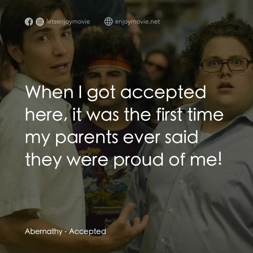 錄取通知電影對白：Abernathy:  When I got accepted here, it was the first time my parents ever said 