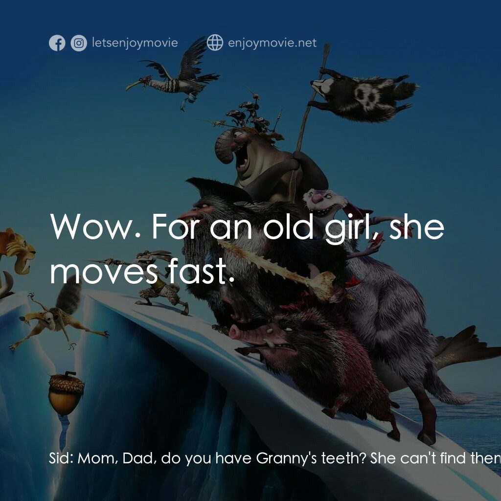 冰河世紀4 玩轉新大陸電影對白：Sid:  Mom, Dad, do you have Granny's teeth? She can't find them. Granny:  Hey! Ca
