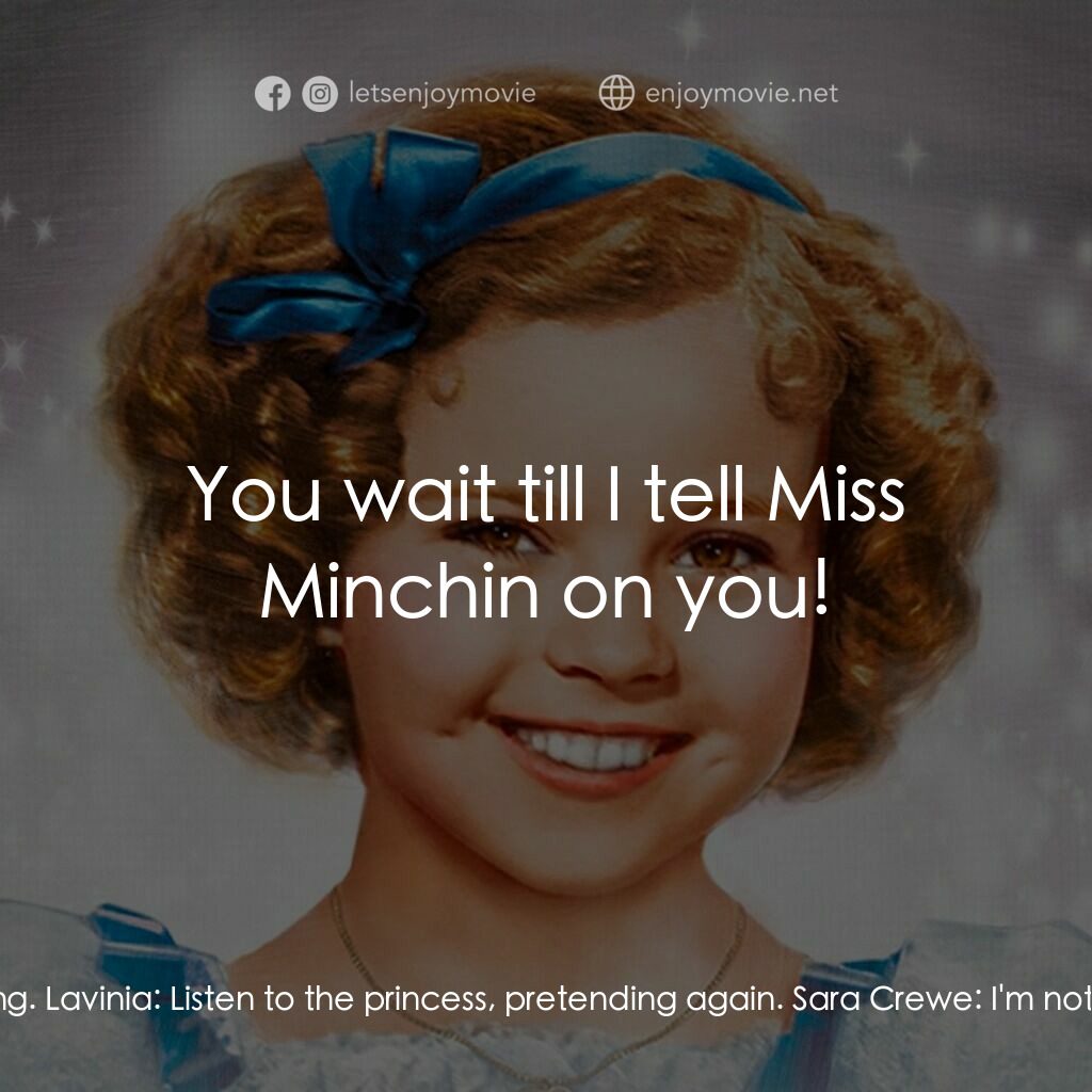 The Little Princess電影對白：Lavinia:  I hear you're being punished. Lavinia:  Do you think we ought to offer 