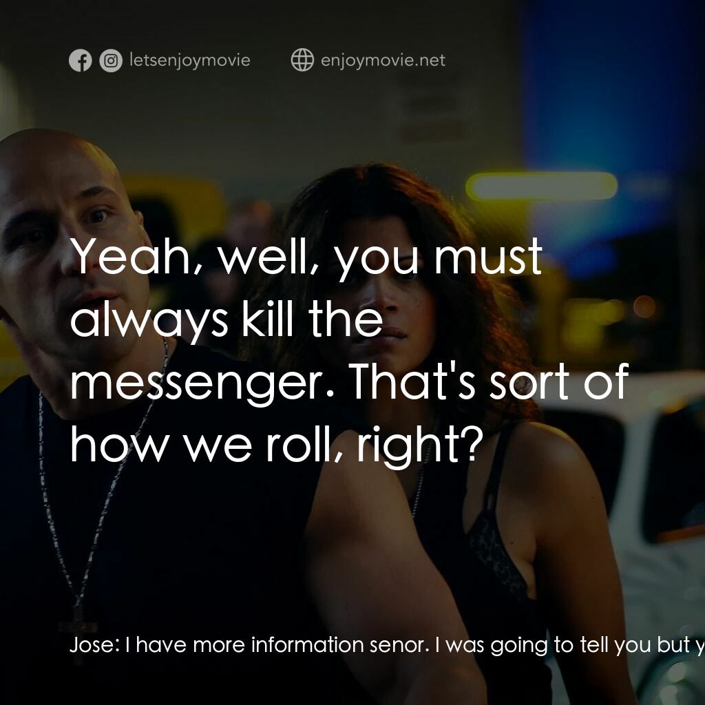 速度超越激情電影對白：Jose:  I have more information senor. I was going to tell you but you stabbed me.