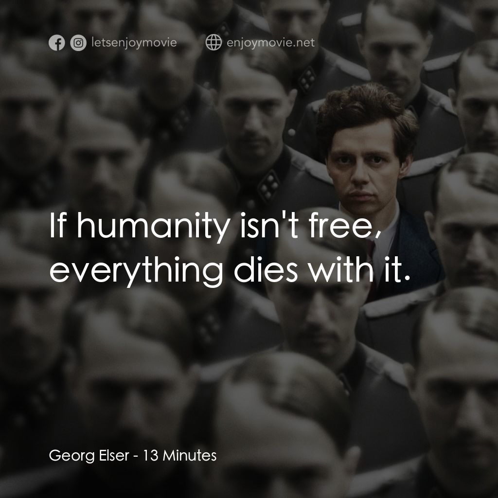 《決命13分鐘》經典台詞：Georg Elser: If humanity isn't free, everythin ...