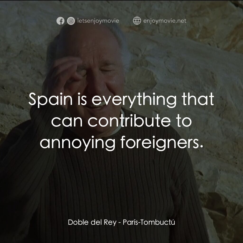 巴黎廷巴克圖電影對白：Doble del Rey:  Spain is everything that can contribute to annoying foreigners.