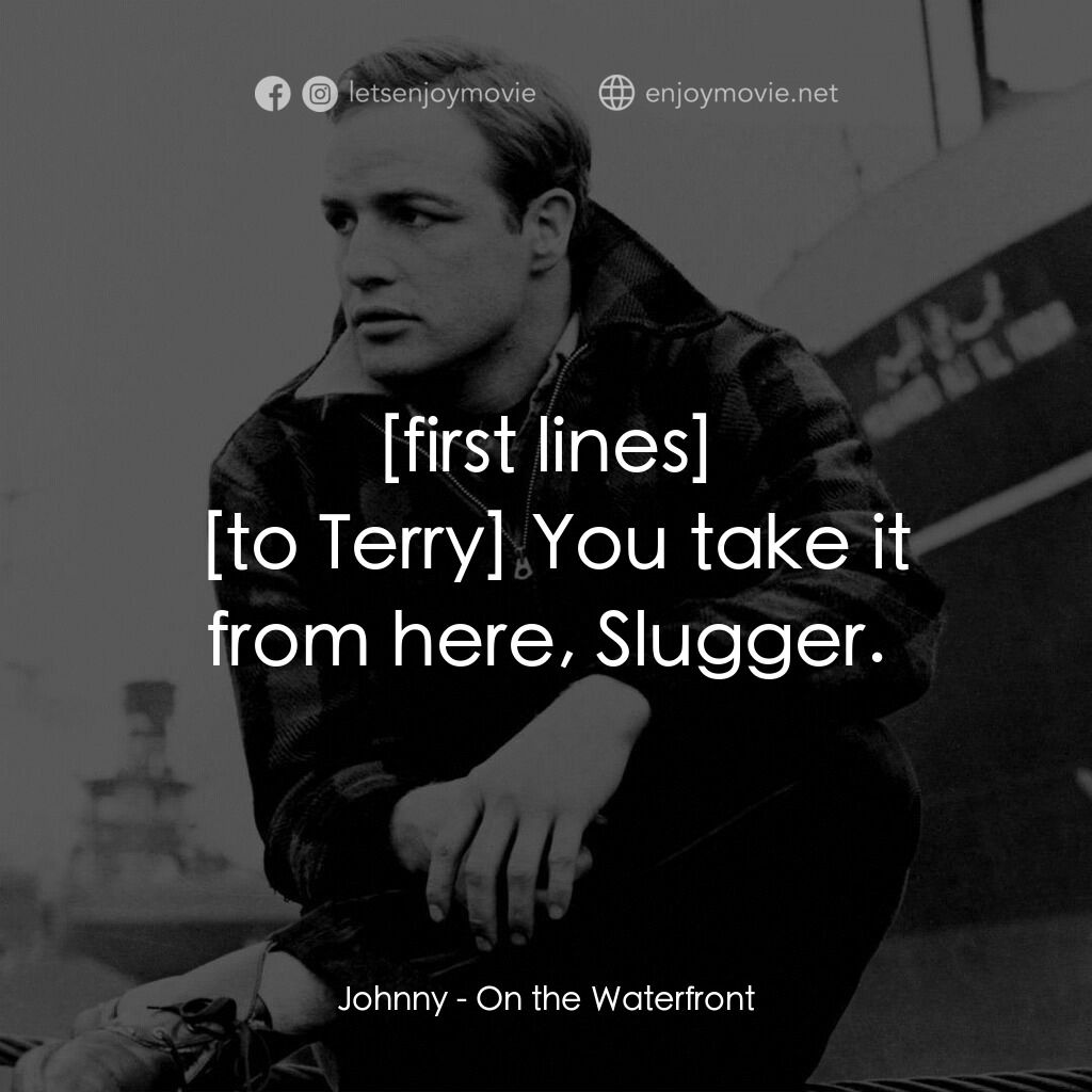 碼頭風雲電影對白：Johnny:  You take it from here, Slugger.