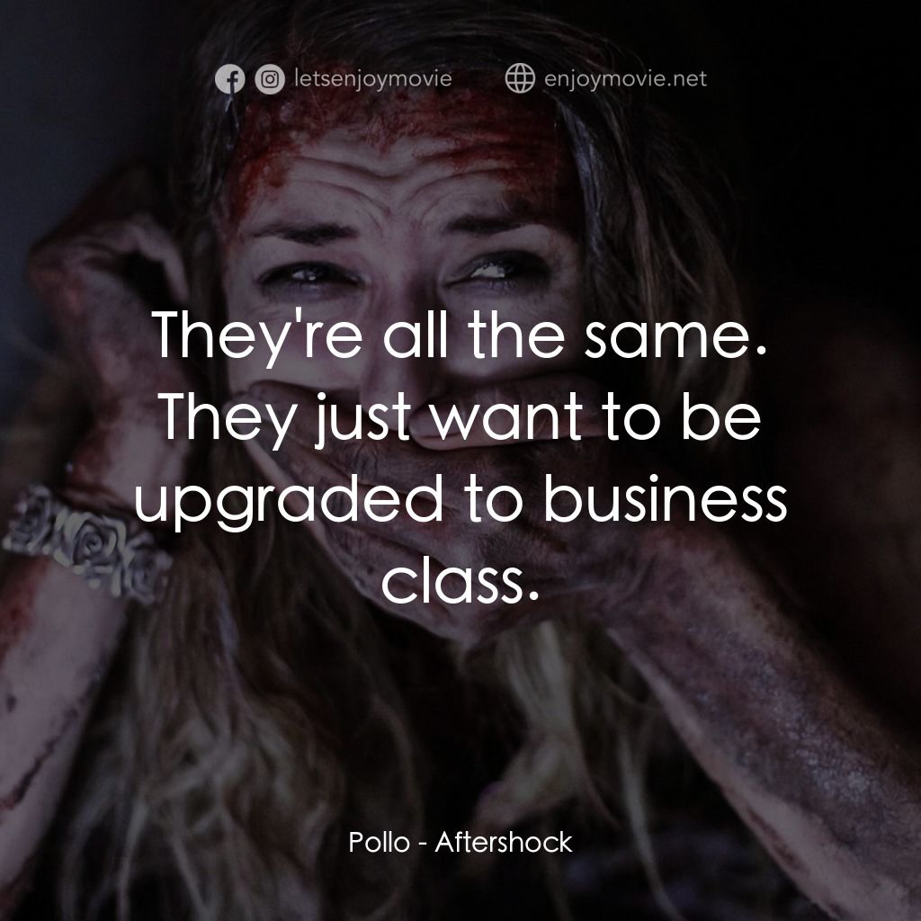 劫後餘生經典對白：Pollo: They're all the same. They just want to be upgraded to business class.