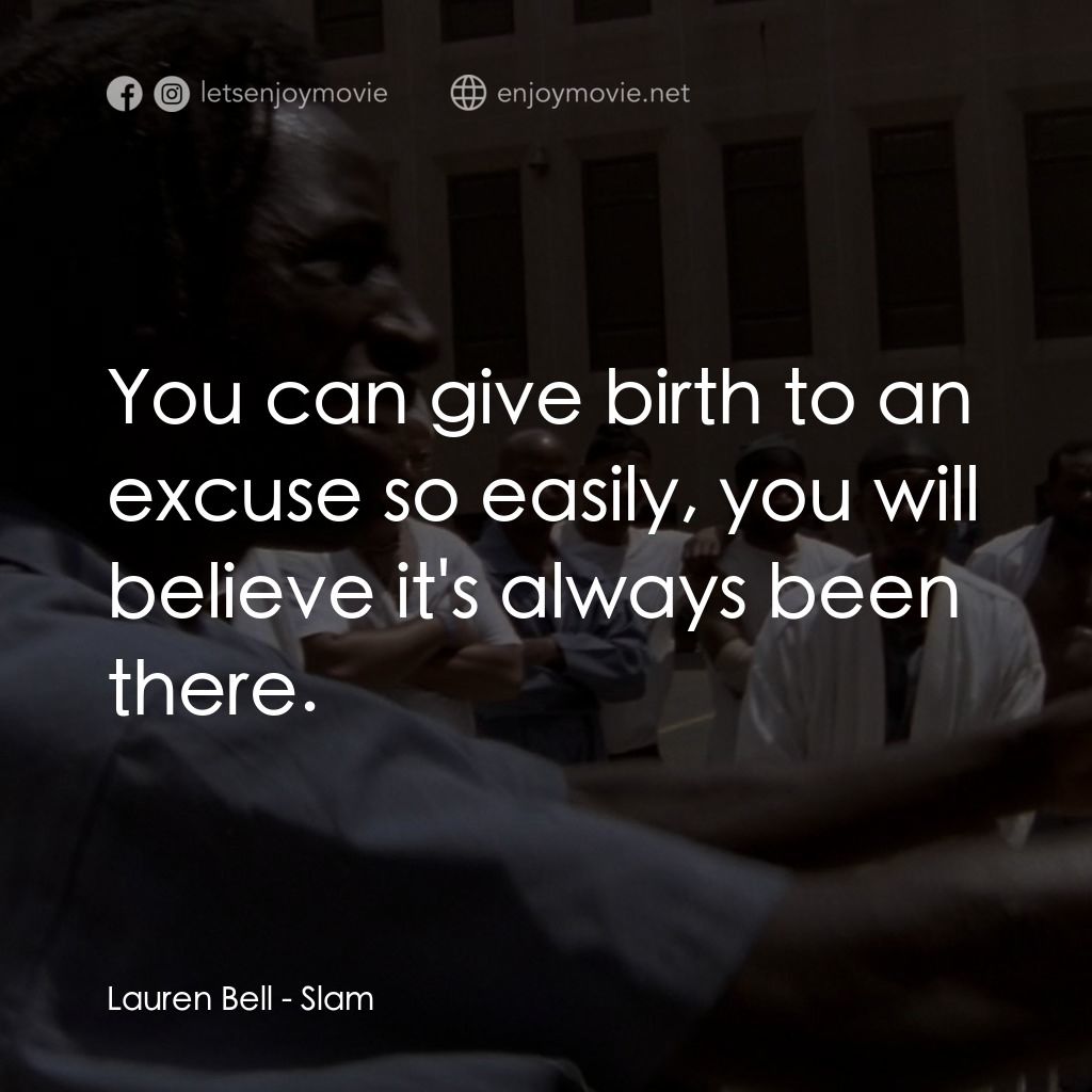砰！電影對白：Lauren Bell: You can give birth to an excuse so easily, you will believe it's alw