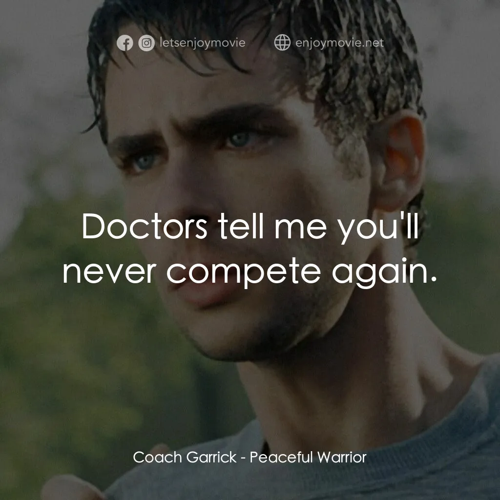 深夜加油站遇見蘇格拉底電影對白：Coach Garrick:  Doctors tell me you'll never compete again.