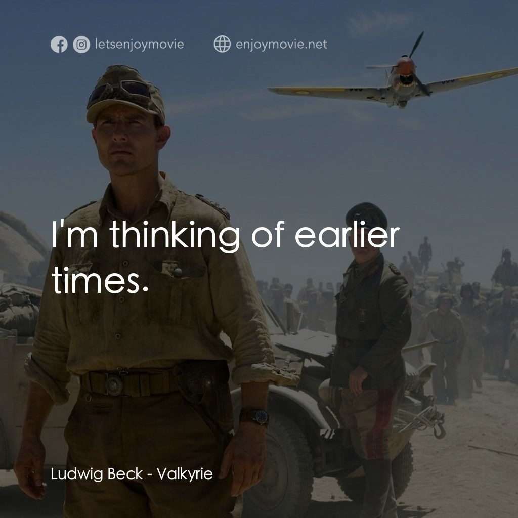 華爾基利暗殺行動電影對白：Ludwig Beck: I'm thinking of earlier times.
