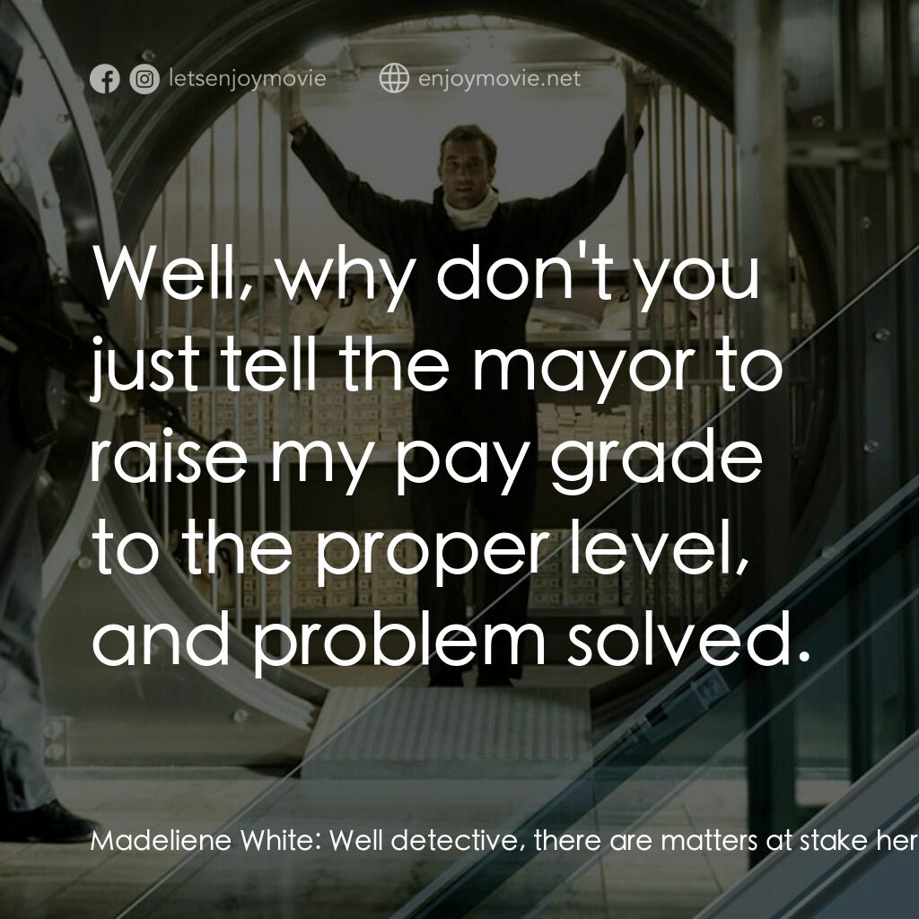 臥底電影對白：Madeliene White:  Well detective, there are matters at stake here that are a litt