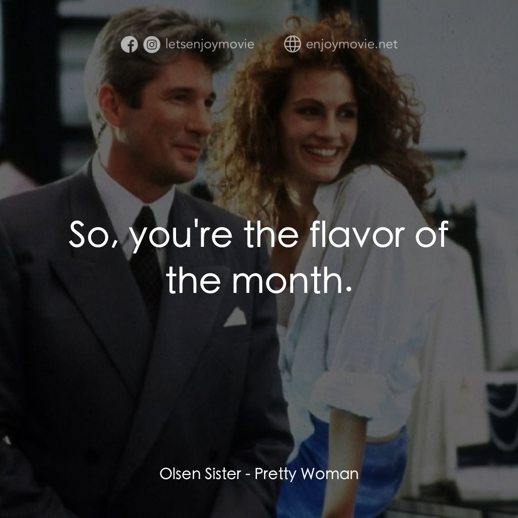 麻雀變鳳凰電影對白：Olsen Sister: So, you're the flavor of the month.