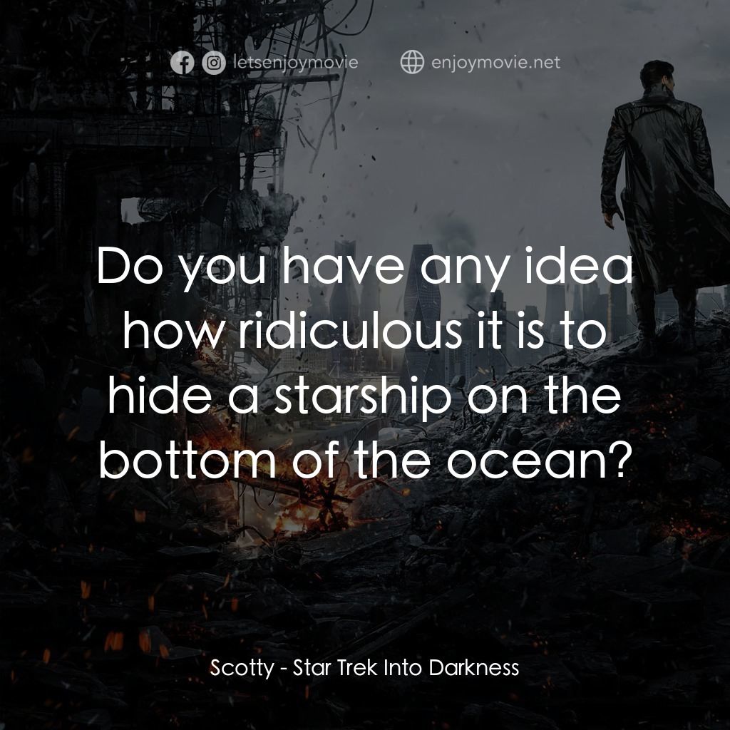 星際爭霸戰：闇黑無界電影對白：Scotty: Do you have any idea how ridiculous it is to hide a starship on the botto