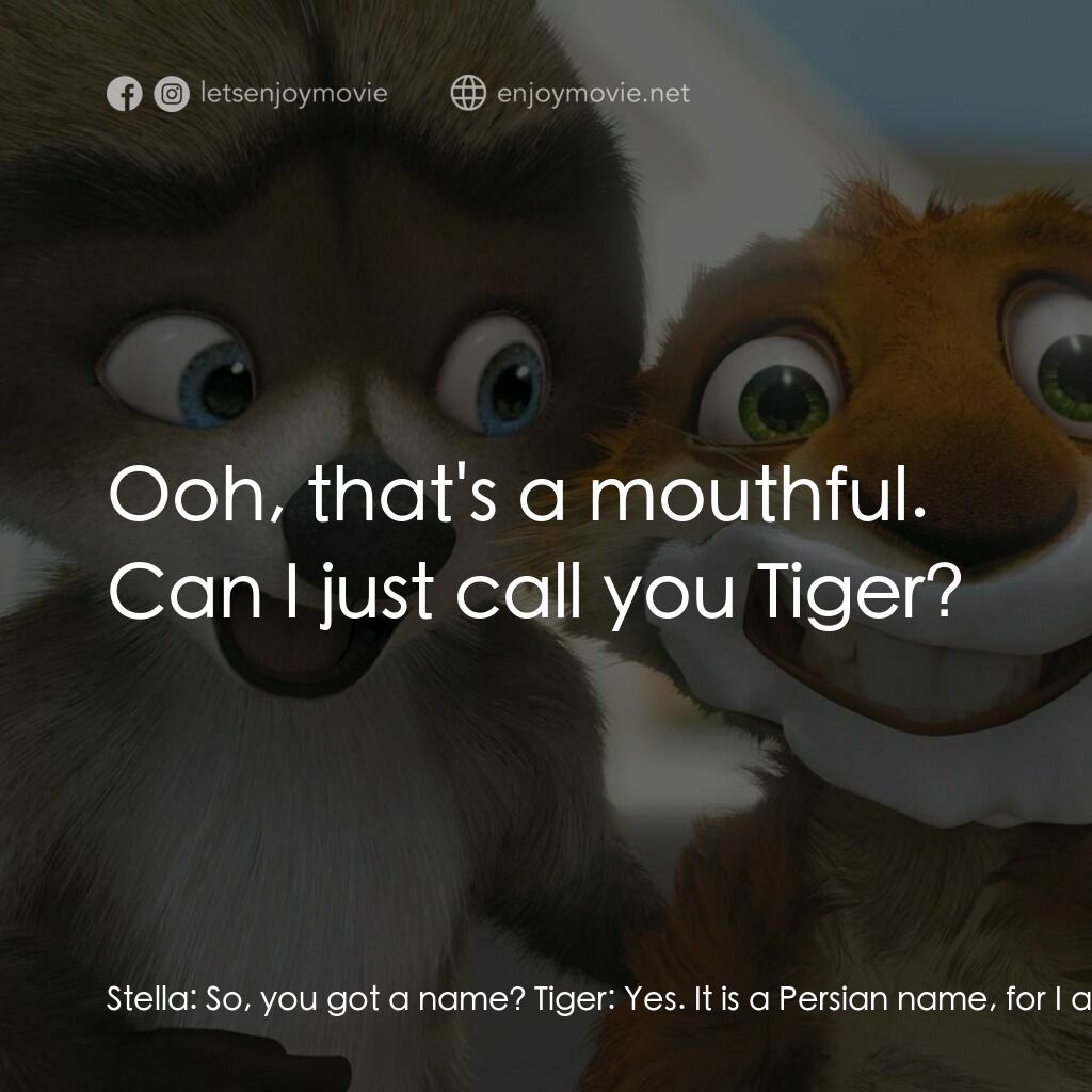 4條腿拯救隊電影對白：Stella:  So, you got a name? Tiger:  Yes. It is a Persian name, for I am Persian.