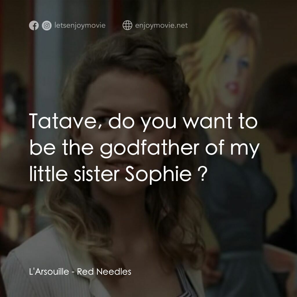 Red Needles電影對白：L'Arsouille:  Tatave, do you want to be the godfather of my little sister Sophie 
