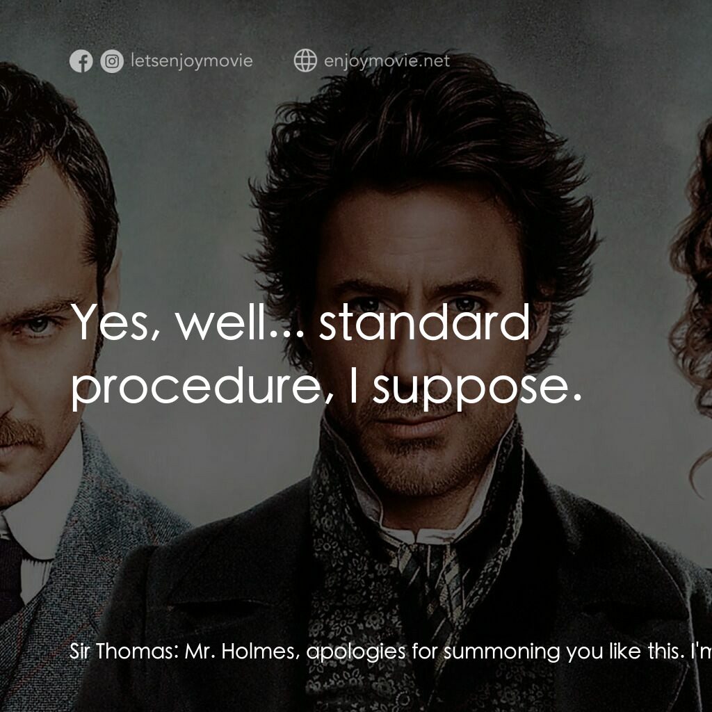 神探福爾摩斯電影對白：Sir Thomas:  Mr. Holmes, apologies for summoning you like this. I'm sure it's qui