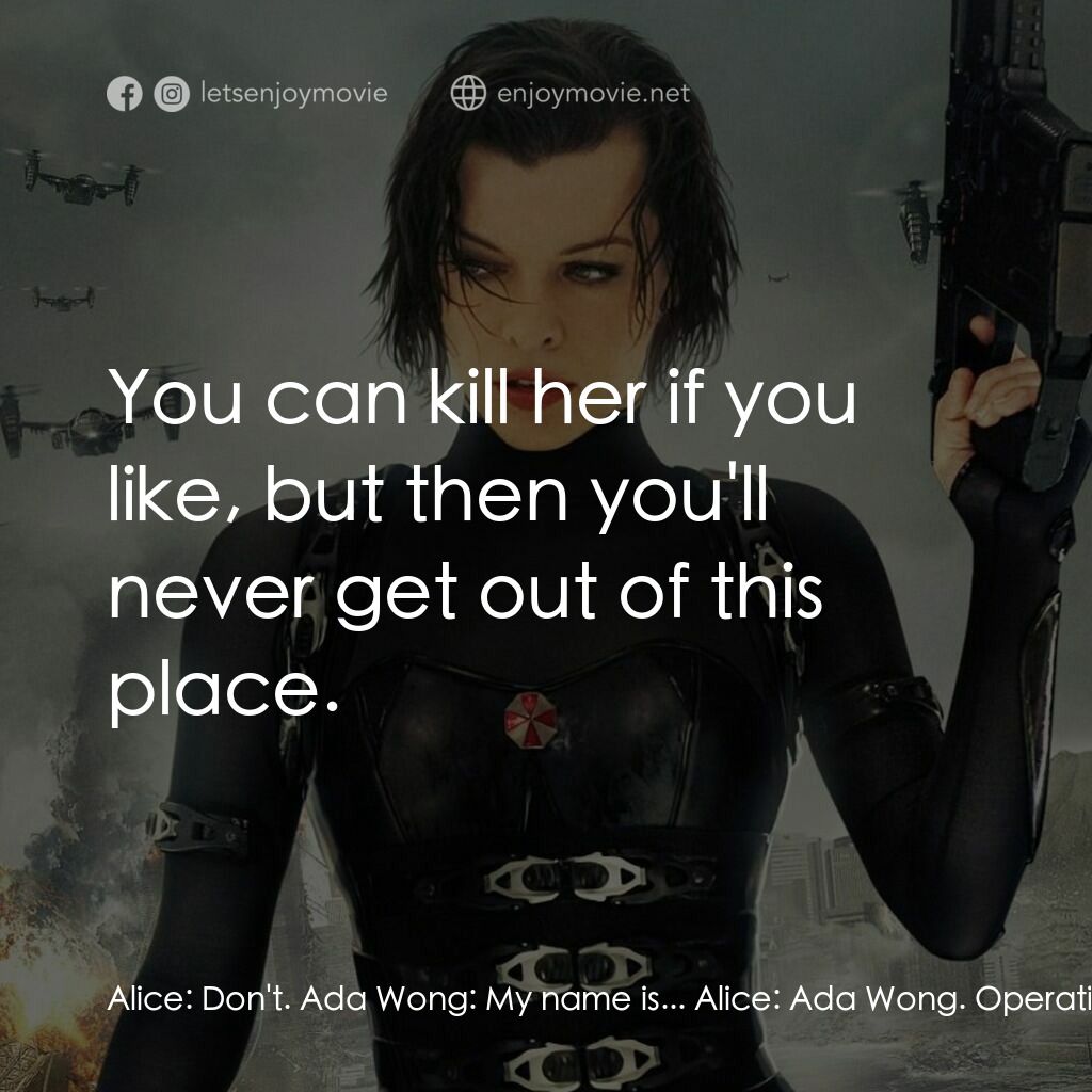 生化危機：滅絕真相電影對白：Alice:  Don't. Ada Wong:  My name is... Alice:  Ada Wong. Operative for the Umbre