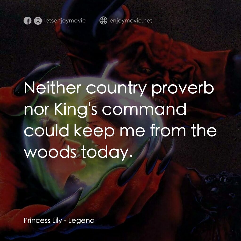 黑魔王電影對白：Princess Lily:  Neither country proverb nor King's command could keep me from the