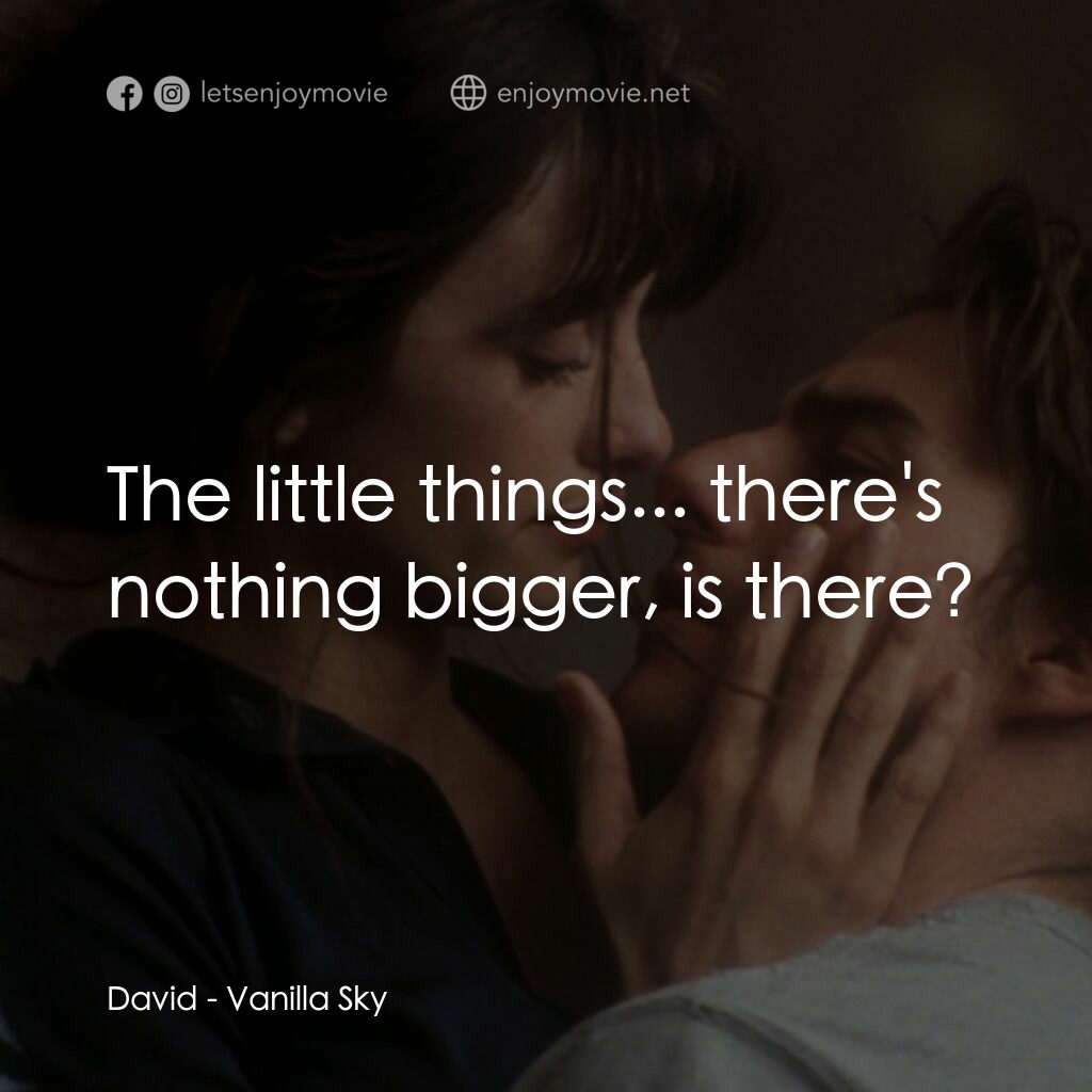 魂離情外天電影對白：David:  The little things... there's nothing bigger, is there?