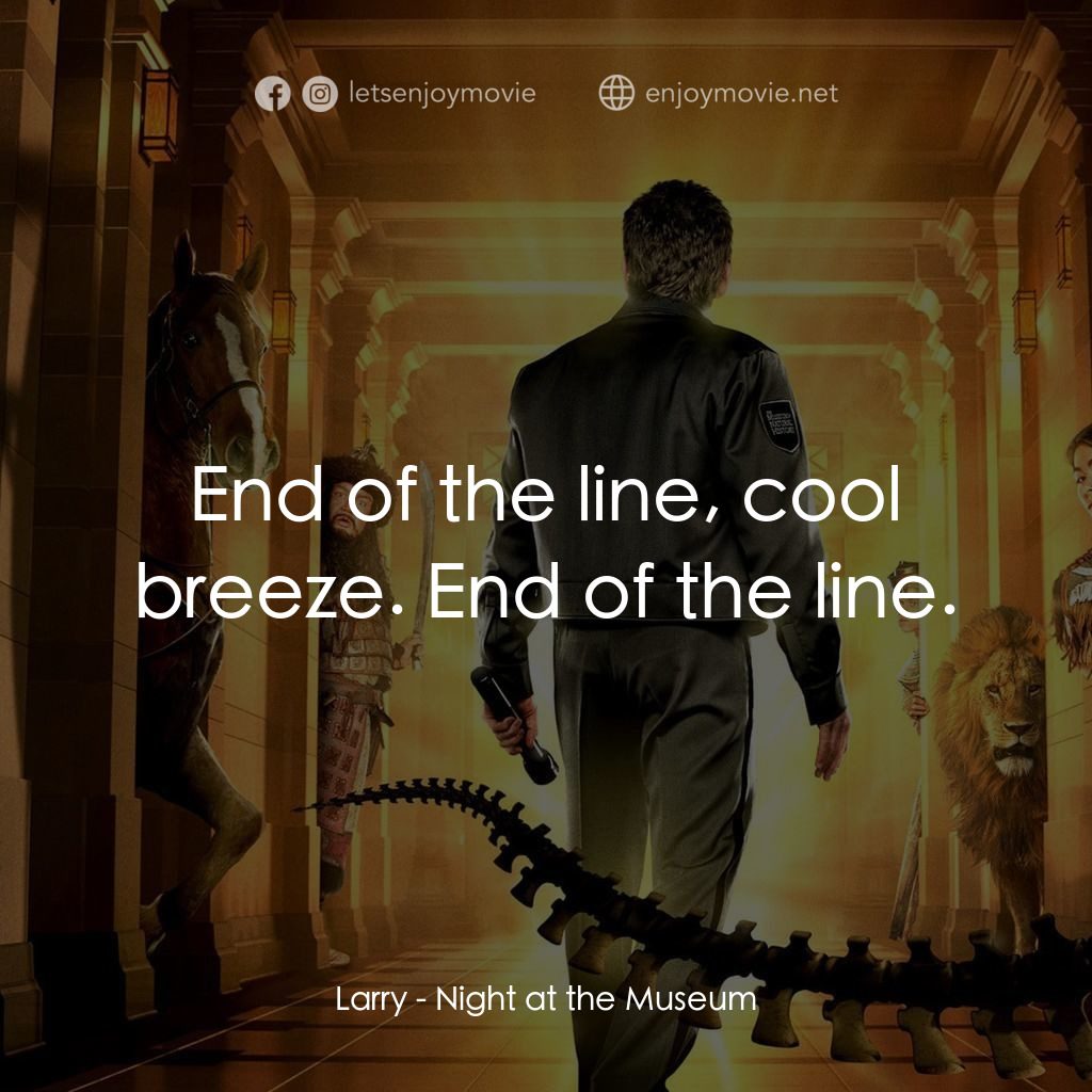 翻生侏羅館電影對白：Larry: End of the line, cool breeze. End of the line.